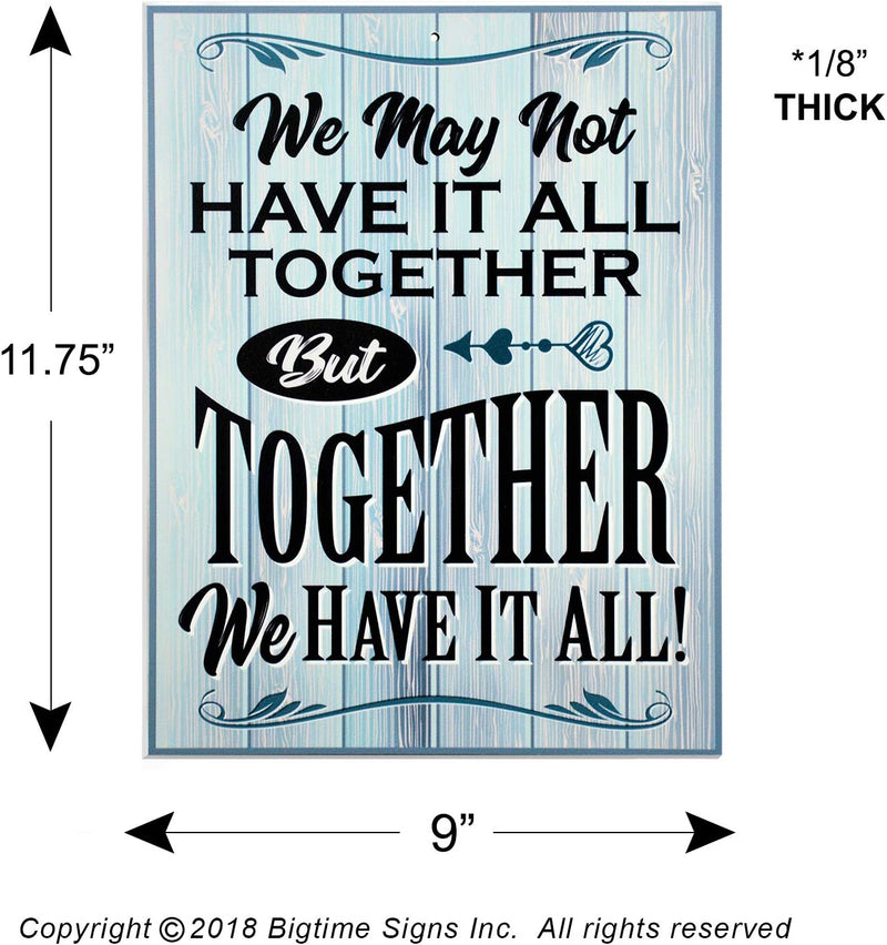 Bigtime Signs We May Not Have It All Together But Together We Have It All Sign - 11.75